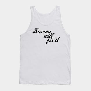 Karma Will Fix It. Funny Sarcastic NSFW Rude Inappropriate Saying Tank Top